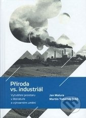 Příroda vs. Industriál (Vytváření prostoru v literatuře a výtvarném umění) - kniha z kategorie Literární věda