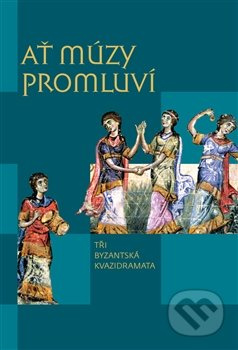 Ať múzy promluví - Tři byzantská kvazidramata