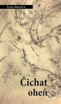 Čichat oheň - Jana Orlová