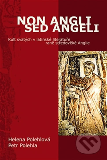Non Angli sed Angeli - Kult svatých v latinské literatuře raně středověké Anglie