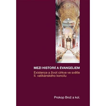 Mezi historií a Evangeliem - Existence a život církve ve světle II. vatikánského koncilu