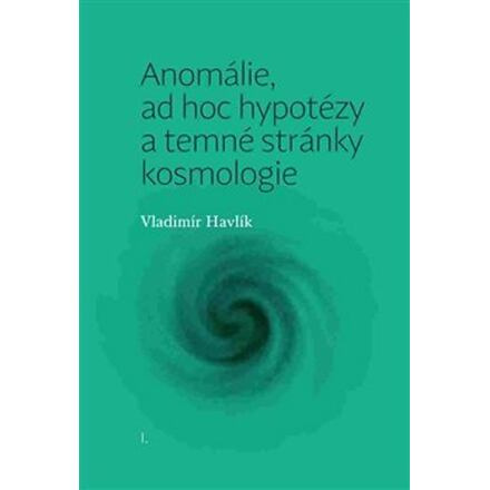 Anomálie, ad hoc hypotézy a temné stránky kosmologie - Vladimír Havlík