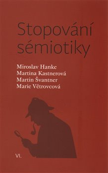 Stopování sémiotiky - Miroslav Hanke, Marie Větrovcová, Martina Kastnerová, Martin Švantner