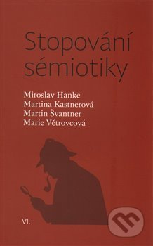 Stopování sémiotiky - Miroslav Hanke, Marie Větrovcová, Martina Kastnerová, Martin Švantner