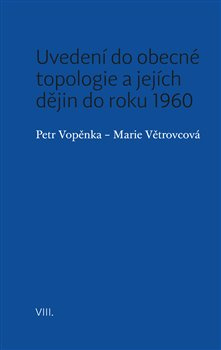 Uvedení do obecné topologie a jejích dějin do roku 1960 - Petr Vopěnka, Marie Větrovcová