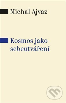 Kosmos jako sebeutváření - Michal Ajvaz - kniha z kategorie Přírodní vědy a technika