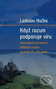 Když rozum podporuje víru - Ladislav Hučko