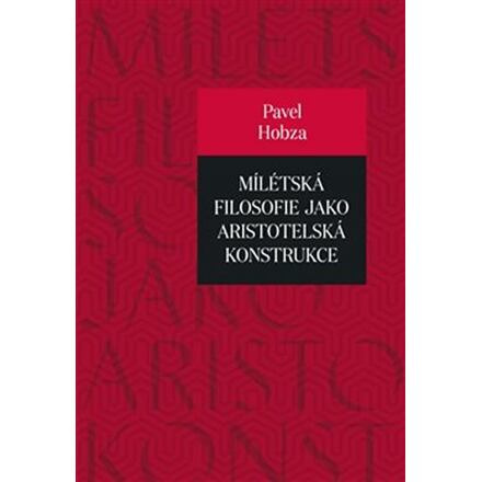 Mílétská filosofie jako aristotelská konstrukce - Pavel Hobza