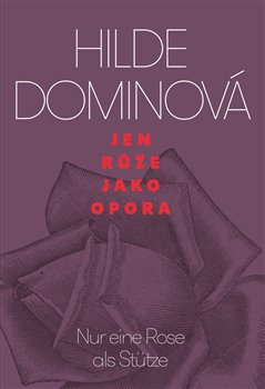 Jen růže jako opora / Nur eine Rose als Stütze - Hilde Dominová