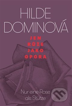 Jen růže jako opora / Nur eine Rose als Stütze - Hilde Dominová