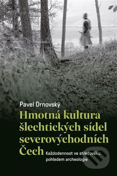 Hmotná kultura šlechtických sídel severovýchodních Čech - kniha z kategorie Středověk