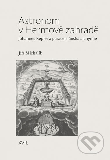 Astronom v Hermově zahradě - Johannes Kepler a paracelsiánská alchymie