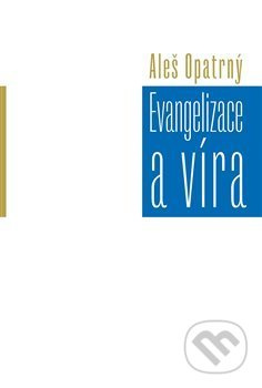 Evangelizace a víra - Aleš Opatrný