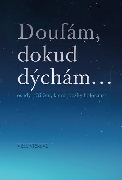 Doufám, dokud dýchám ... - Věra Vlčková