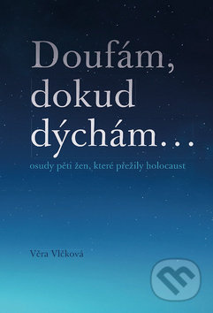 Doufám, dokud dýchám ... - Věra Vlčková