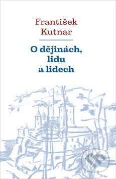O dějinách, lidu a lidech - František Kutnar