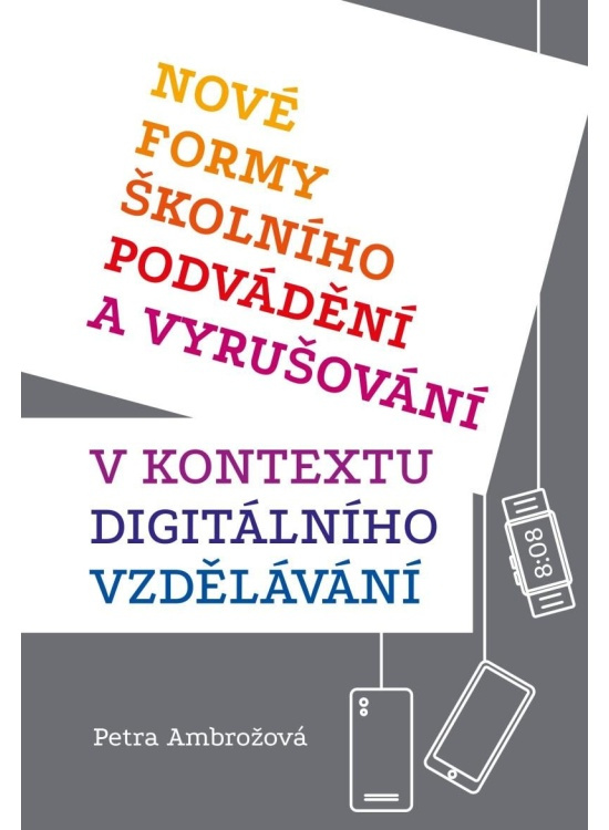 Nové formy školního podvádění a vyrušování v kontextu digitálního vzdělávání - Petra Ambrožová
