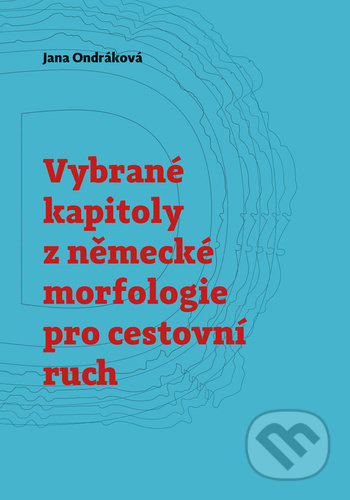 Vybrané kapitoly z německé morfologie pro cestovní ruch - Jana Ondráková