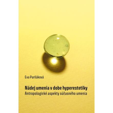 Nádej umenia v dobe hyperestetiky - Eva Pariláková