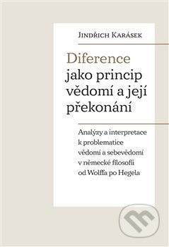 Diference jako princip vědomí a její překonání - Jindřich Karásek