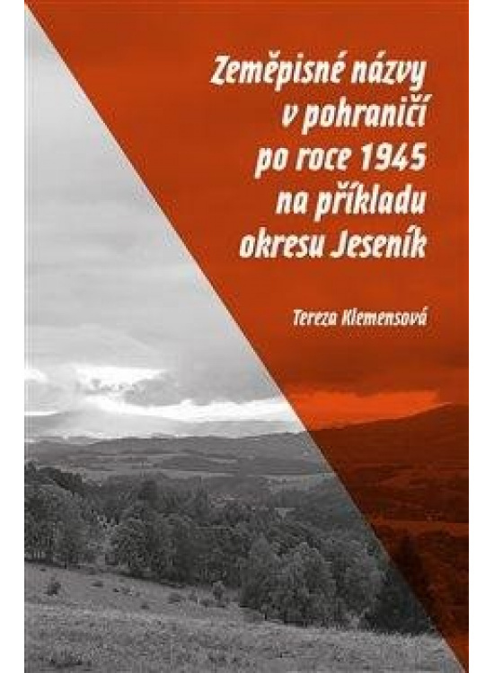 Zeměpisné názvy v pohraničí po roce 1945 na příkladu okresu Jeseník - Tereza Klemensová