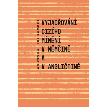Vyjadřování cizího mínění v němčině a v angličtině - Věra Tauchmanová, Jana Ondráková