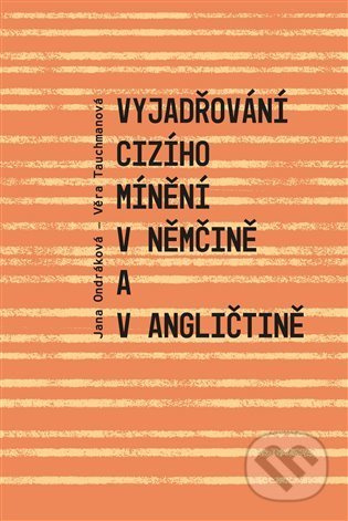 Vyjadřování cizího mínění v němčině a v angličtině - Věra Tauchmanová, Jana Ondráková