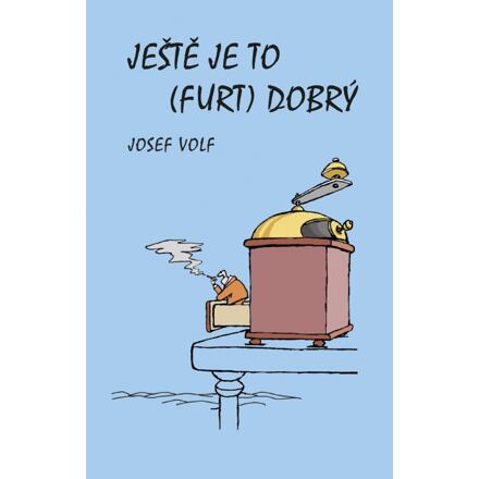Ještě je to (furt) dobrý - Josef Volf