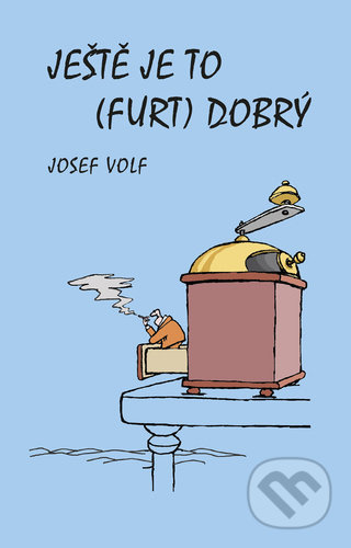 Ještě je to (furt) dobrý - Josef Volf