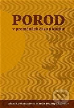 Porod v proměnách času - Alena Lochmanová, Martin Soukup, Kristina Janoušková, Kateřina Ratislavová, Martin Rychlík, Jana Salcmanová, Eva Hendrych Lorenzová
