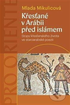 Křesťané v Arábii před islámem - Mlada Mikulicová
