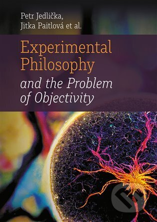 Experimental Philosophy and the Problem of Objectivity - Jitka Paitlová, Petr Jedlička