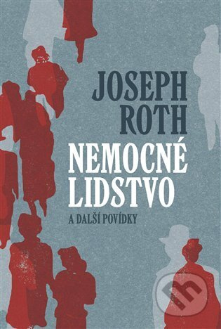 Nemocné lidstvo a další povídky - Joseph Roth