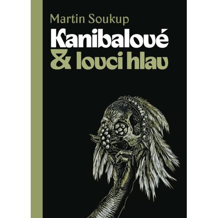 Kanibalové &amp; lovci hlav - Martin Soukup