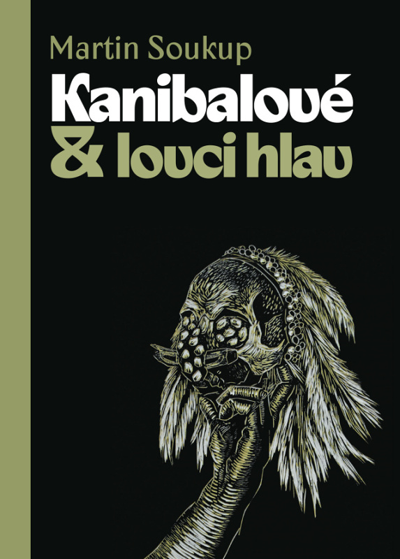 Kanibalové &amp; lovci hlav - Martin Soukup