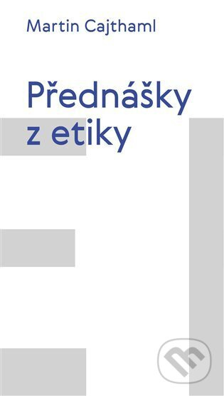 Přednášky z etiky - Martin Cajthaml