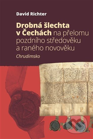 Drobná šlechta v Čechách na přelomu pozdního středověku a raného novověku - David Richter