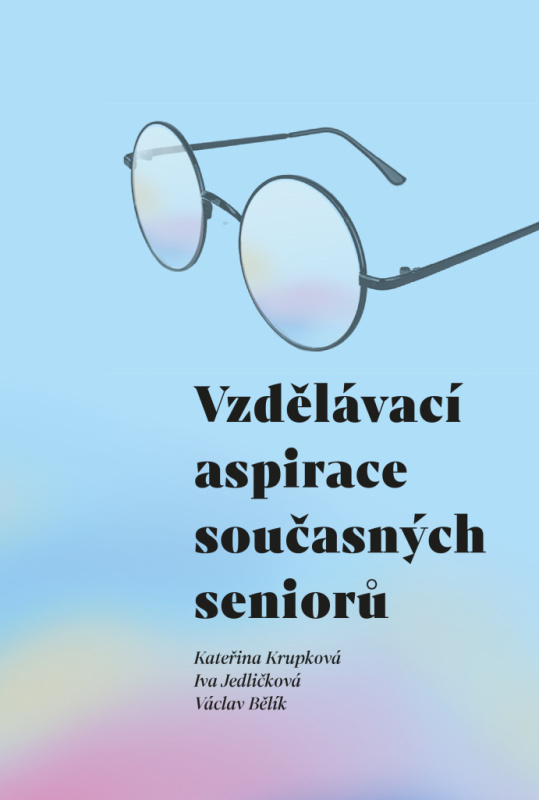 Vzdělávací aspirace současných seniorů - Kateřina Krupková, Iva Jedličková, Václav Bělík