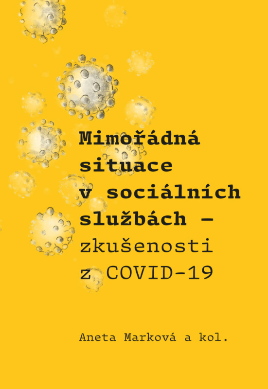 Mimořádná situace v sociálních službách. Zkušenosti z COVID-19 - Aneta Marková, a kolektiv autorů