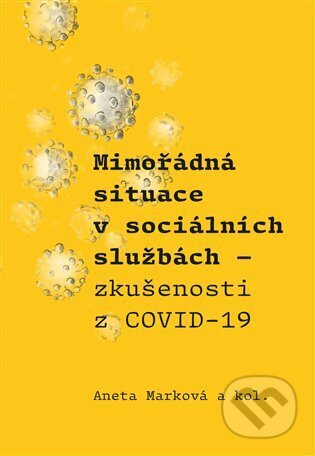Mimořádná situace v sociálních službách. Zkušenosti z COVID-19 - Aneta Marková, a kolektiv autorů