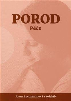 Porod. Péče - Alena Lochmannová, a kolektiv autorů