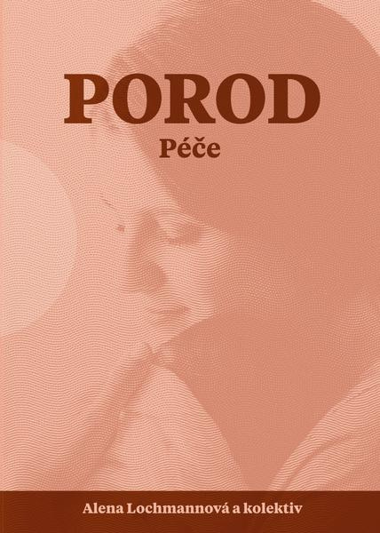 Porod. Péče - Alena Lochmannová, a kolektiv autorů