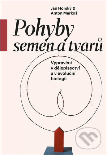 Pohyby semen a tvarů - Anton Markoš, Jan Horský