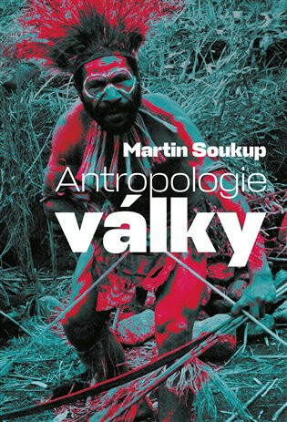 Antropologie války - Martin Soukup