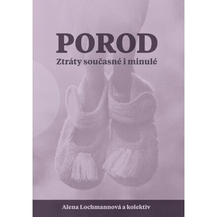 Porod. Ztráty současné i minulé - Alena Lochmannová, a kolektiv autorů