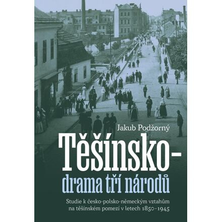 Těšínsko - drama tří národů - Jakub Podžorný