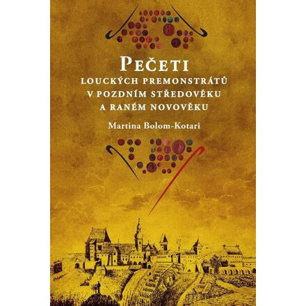 Pečeti louckých premonstrátů v pozdním středověku a raném novověku - Martina Bolom-Kotari