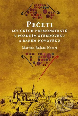 Pečeti louckých premonstrátů v pozdním středověku a raném novověku - Martina Bolom-Kotari