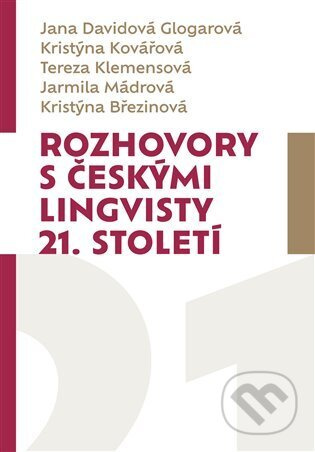 Rozhovory s českými lingvisty 21. století - Jana Davidová Glogarová, Kristýna Kovářová, Tereza Klemensová, Jarmila Mádrová, Kristýna Březinová
