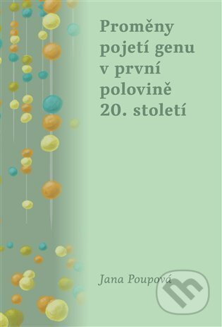 Proměny pojetí genu v první polovině 20. století - Jana Poupová